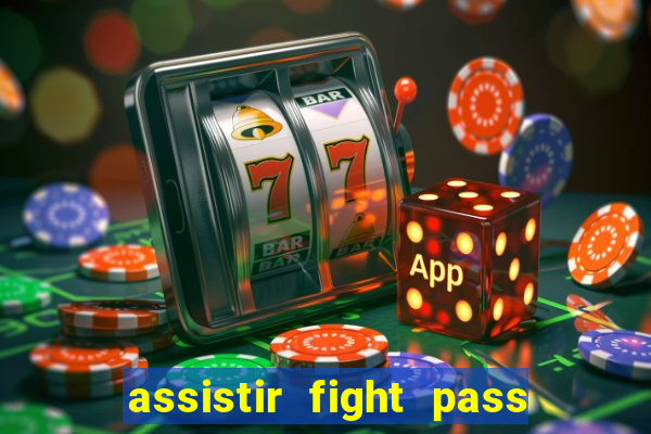 assistir fight pass ao vivo